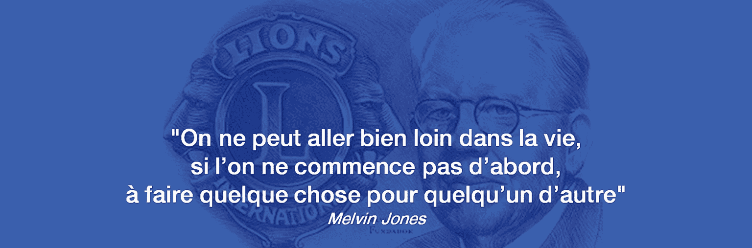 bandeau-melvin2000-1536x507 Portrait de Melvin Jones et logo Lions Club avec la citation : « On ne peut aller bien loin dans la vie, si l’on ne commence pas d’abord à faire quelque chose pour quelqu’un d’autre. »